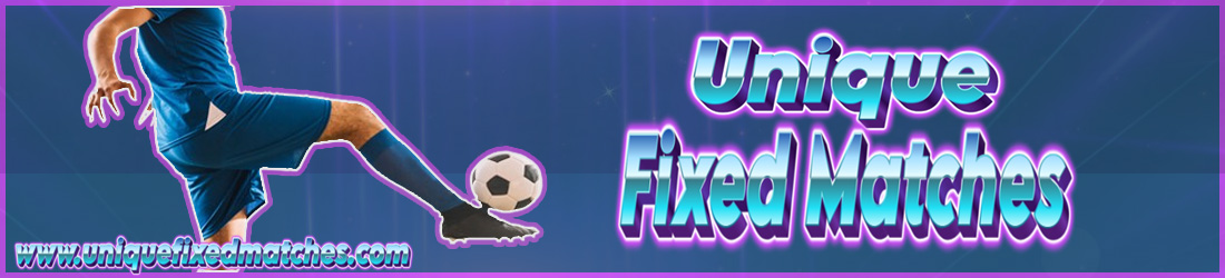 FIXED MATCHES 100% UNIQUE